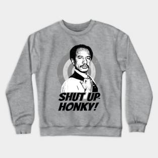 Shut Up Honky! Crewneck Sweatshirt